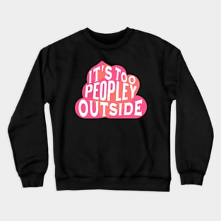 Funny Poop Introvert - It's Too Peopley Outside Crewneck Sweatshirt